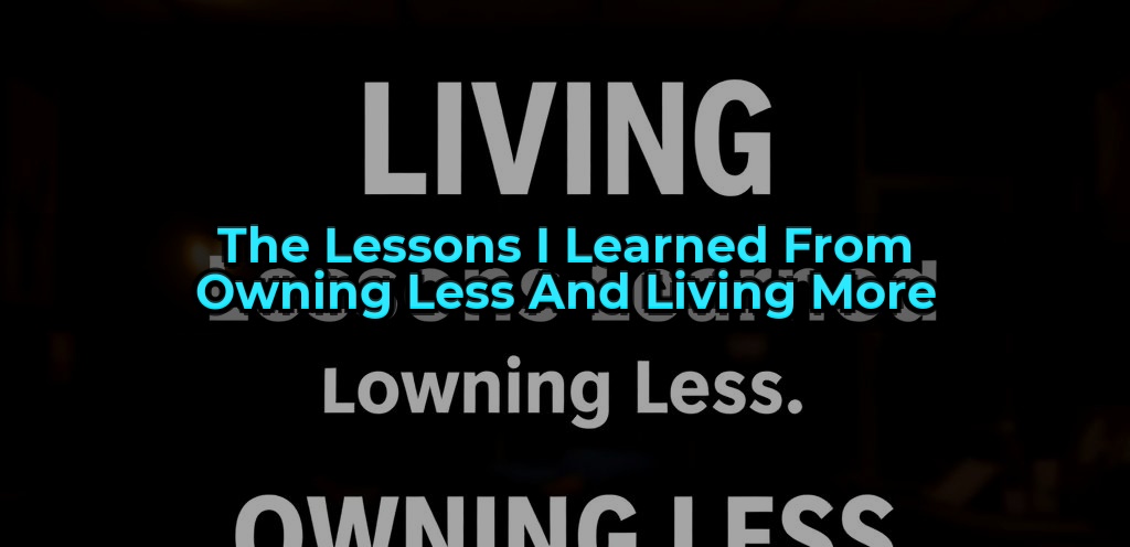 The Lessons I Learned From Owning Less and Living More